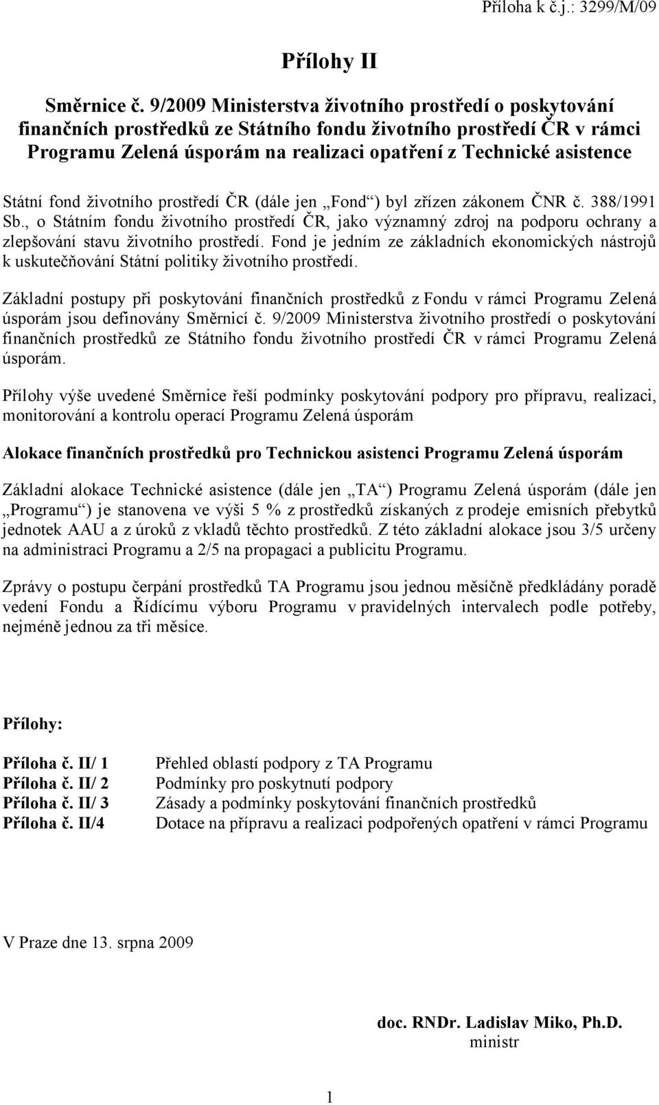 fond životního prostředí ČR (dále jen Fond ) byl zřízen zákonem ČNR č. 388/1991 Sb.