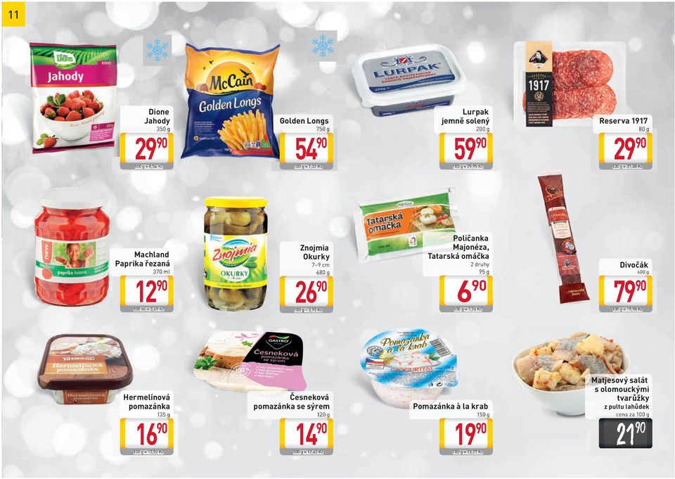 Poličanka Majonéza, Tatarská omáčka 95 g 6 90 100 g = 7,26 Kč Divočák 400 g 79 90 100 g = 19,98 Kč Hermelínová pomazánka 135 g 16 90 100 g =