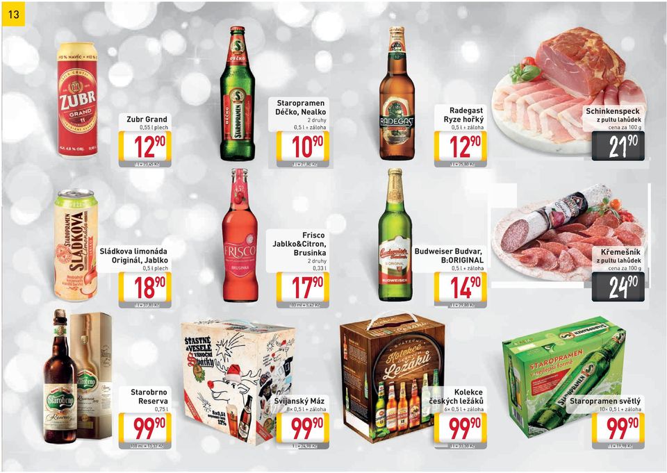 l 17 90 100 ml = 5,42 Kč Budweiser Budvar, B:ORIGINAL + záloha 14 90 1 l = 29,80 Kč Křemešník 24 90 Starobrno Reserva 100 ml = 13,32 Kč