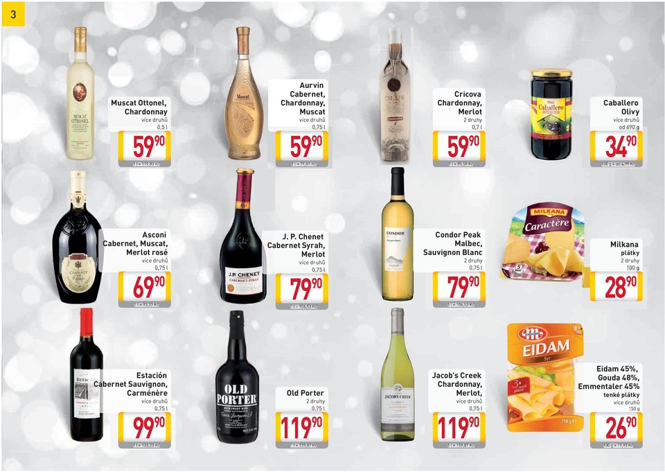 Chenet Cabernet Syrah, Merlot 79 90 1 l = 106,53 Kč Condor Peak Malbec, Sauvignon Blanc 79 90 1 l = 106,53 Kč Milkana plátky 100 g 28 90 Estación Cabernet