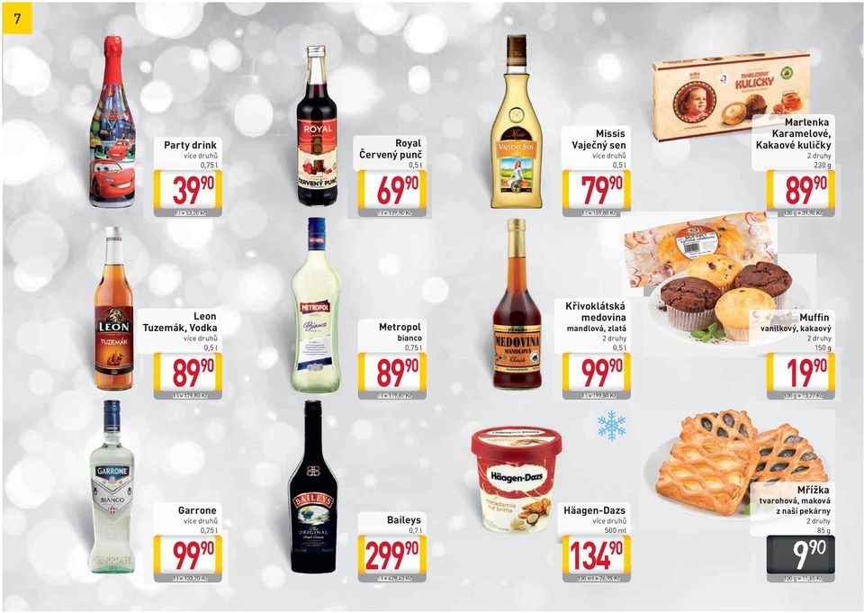Kč Křivoklátská medovina mandlová, zlatá 1 l = 199,80 Kč M u f fi n vanilkový, kakaový 150 g 19 90 100 g = 13,27 Kč Garrone 1 l =