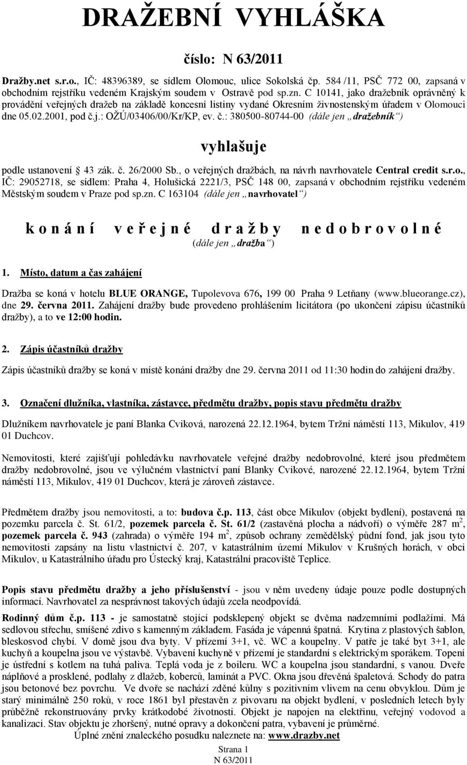 j.: OŢÚ/03406/00/Kr/KP, ev. č.: 380500-80744-00 (dále jen dražebník ) vyhlašuje pod