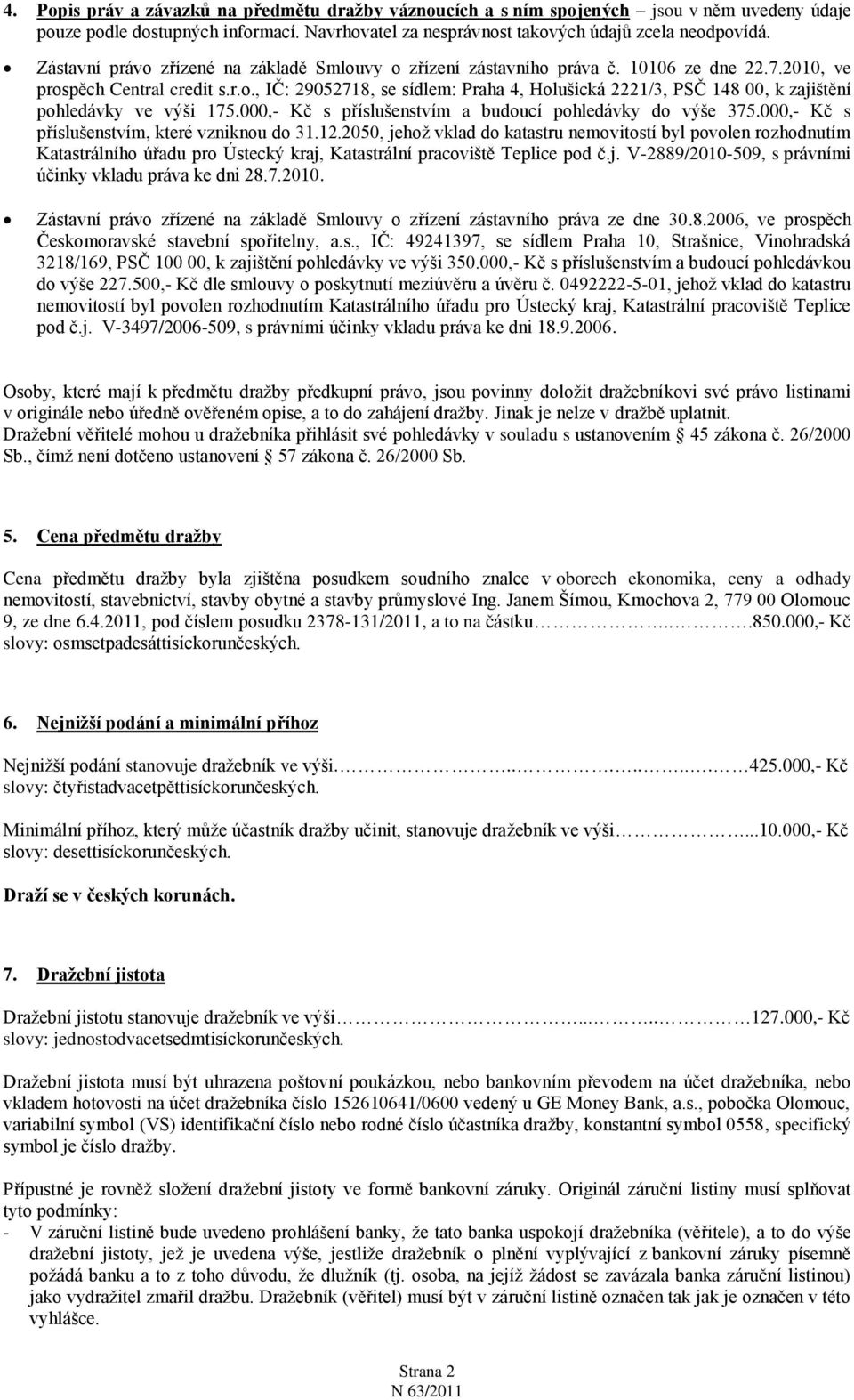 000,- Kč s příslušenstvím a budoucí pohledávky do výše 375.000,- Kč s příslušenstvím, které vzniknou do 31.12.