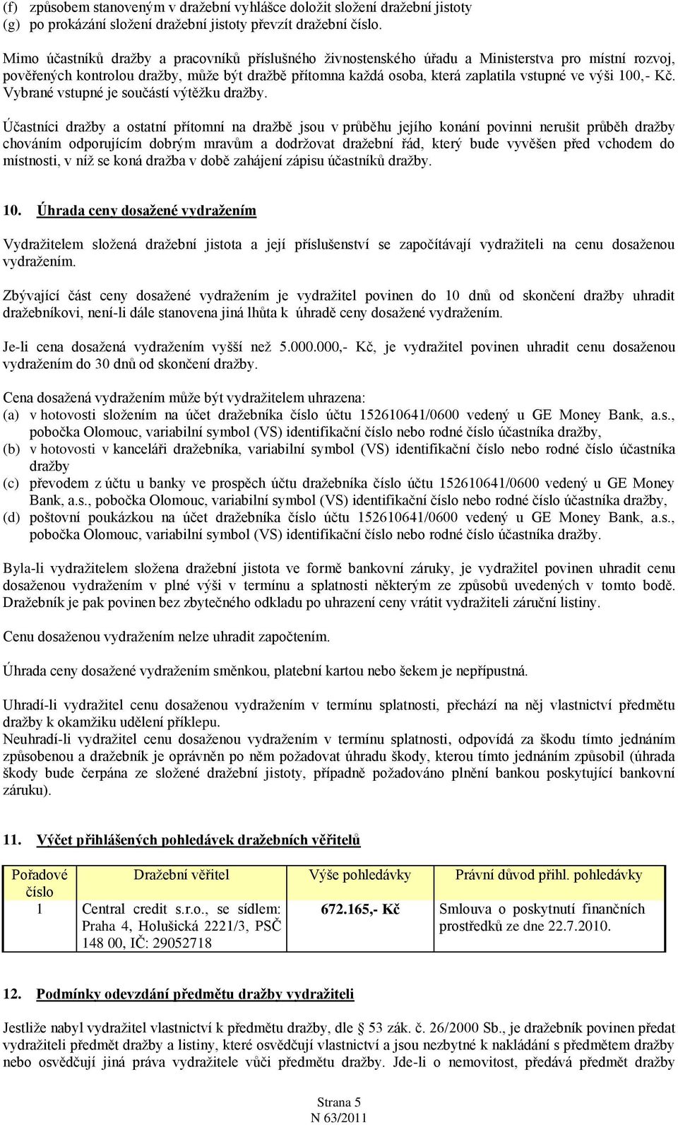 výši 100,- Kč. Vybrané vstupné je součástí výtěţku draţby.
