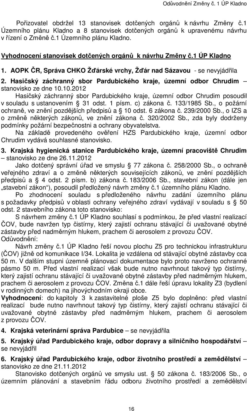 10.2012 Hasičský záchranný sbor Pardubického kraje, územní odbor Chrudim posoudil v souladu s ustanovením 31 odst. 1 písm. c) zákona č. 133/1985 Sb.
