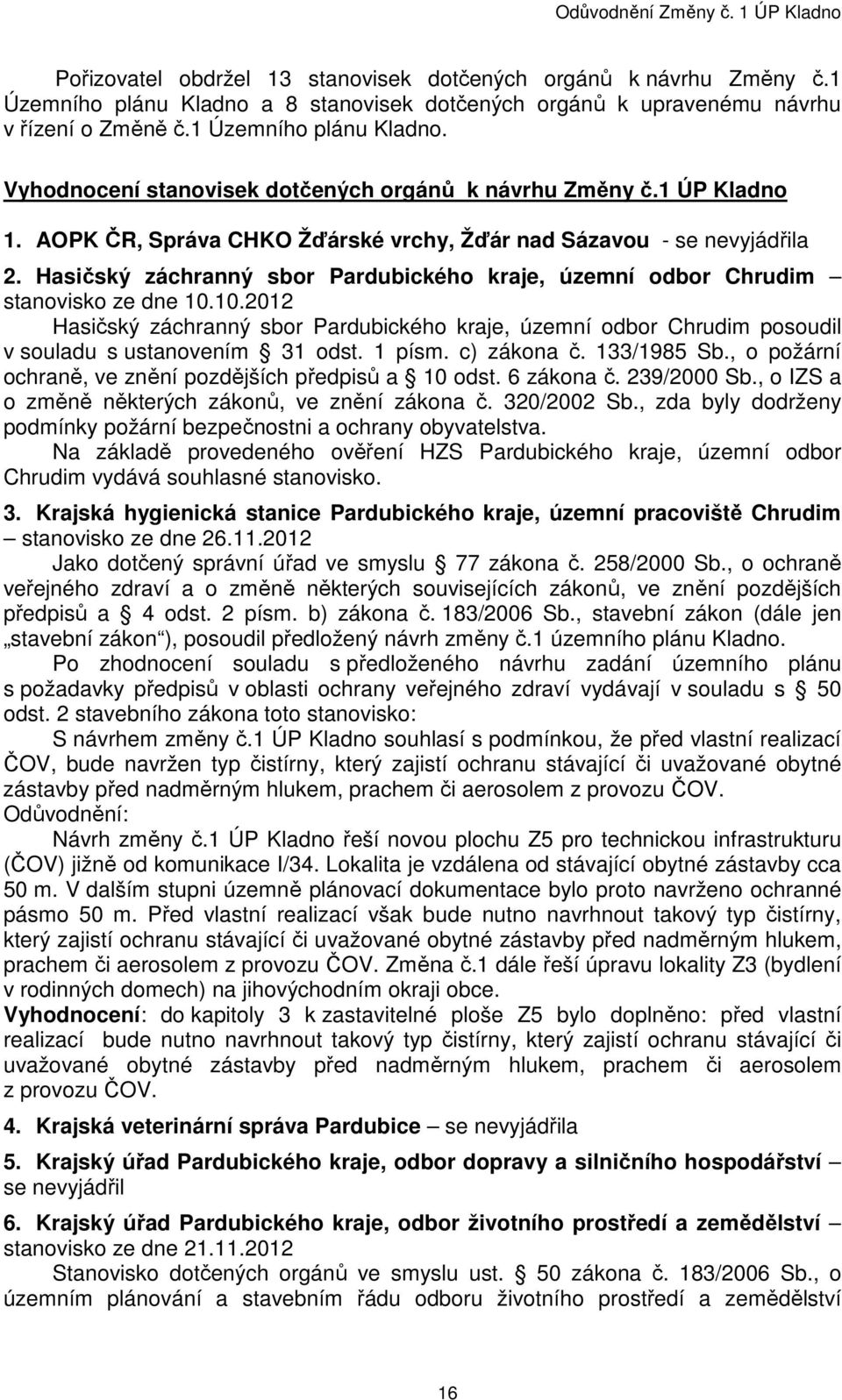 10.2012 Hasičský záchranný sbor Pardubického kraje, územní odbor Chrudim posoudil v souladu s ustanovením 31 odst. 1 písm. c) zákona č. 133/1985 Sb.