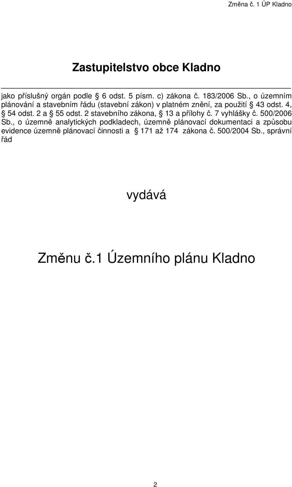 2 stavebního zákona, 13 a přílohy č. 7 vyhlášky č. 500/2006 Sb.