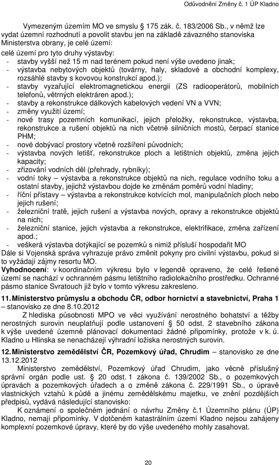 pokud není výše uvedeno jinak; - výstavba nebytových objektů (továrny, haly, skladové a obchodní komplexy, rozsáhlé stavby s kovovou konstrukcí apod.