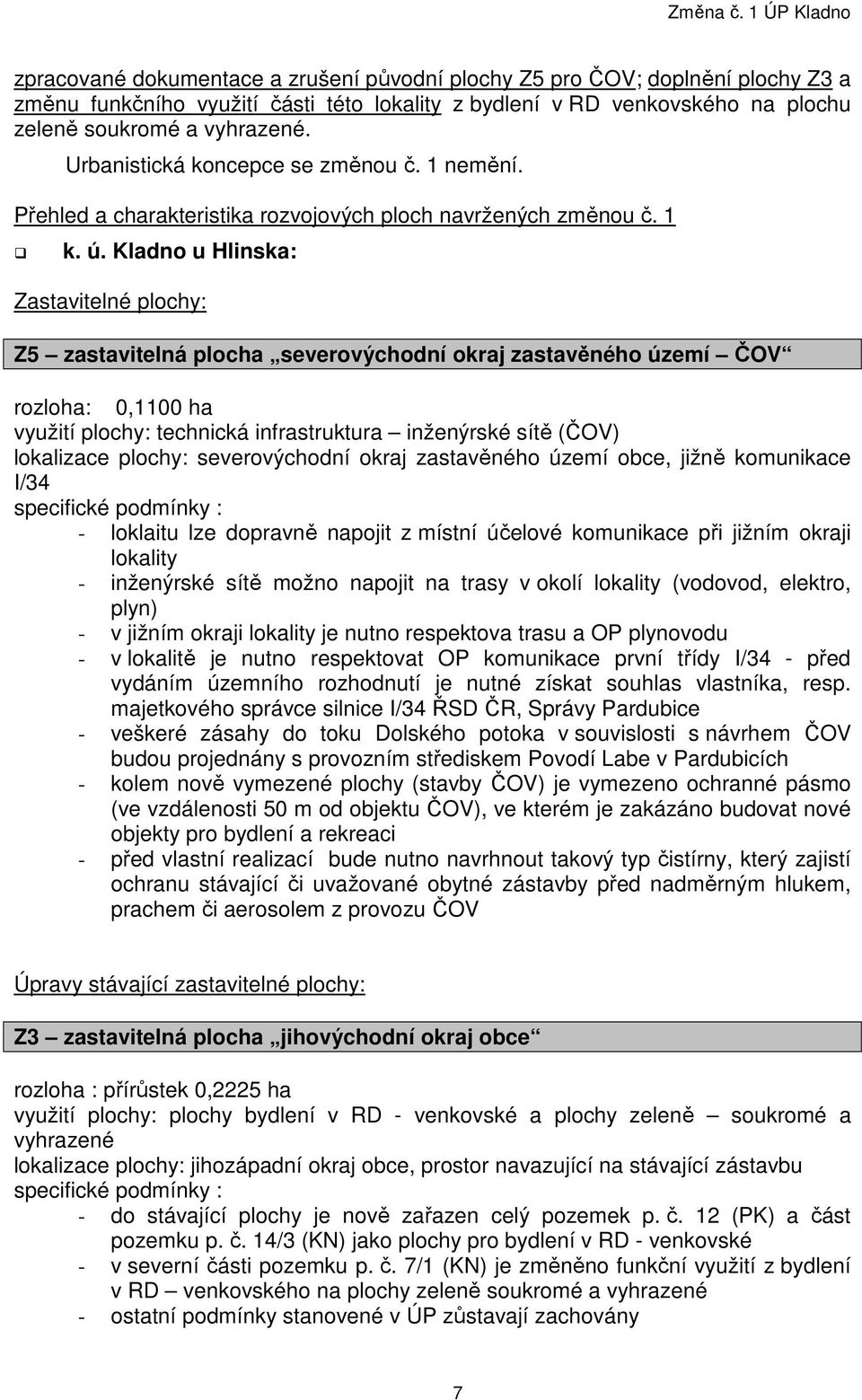 vyhrazené. Urbanistická koncepce se změnou č. 1 nemění. Přehled a charakteristika rozvojových ploch navržených změnou č. 1 k. ú.