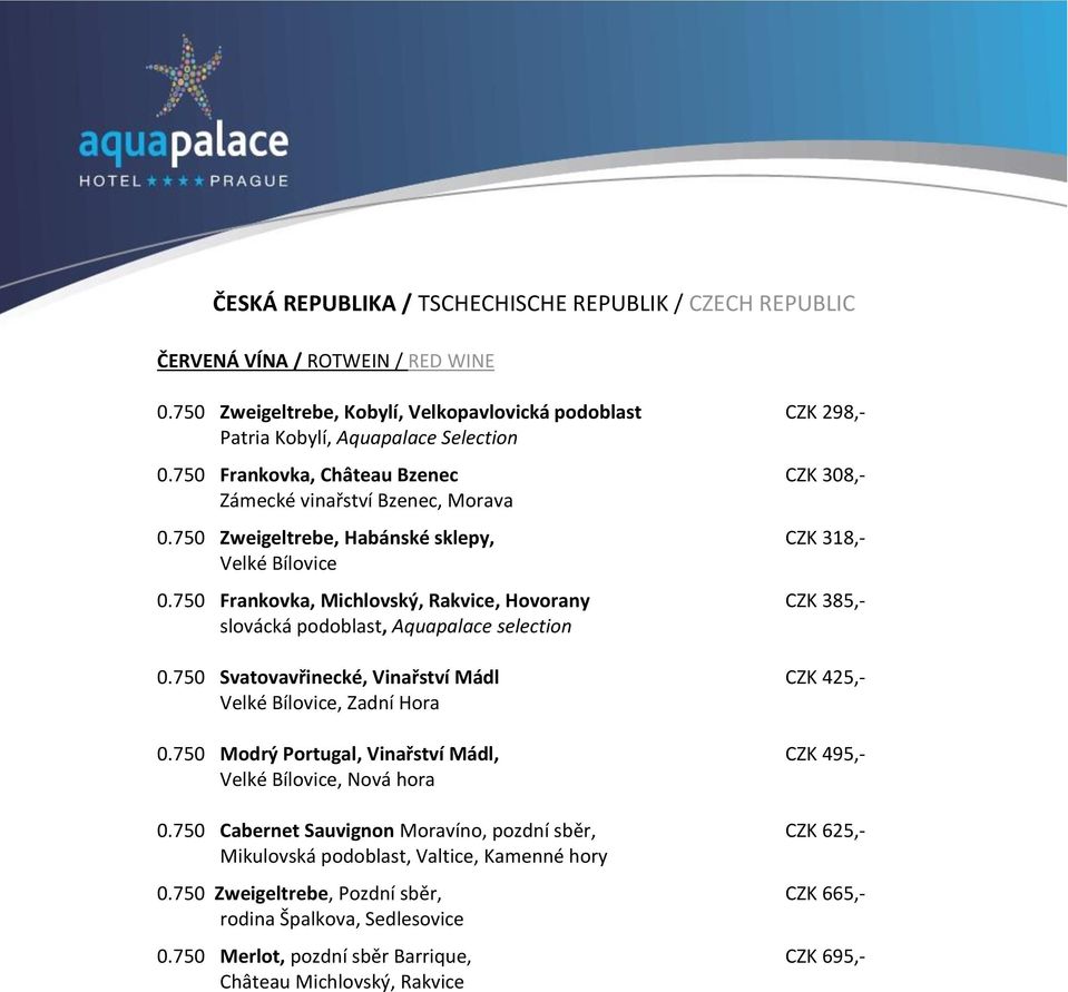750 Frankovka, Michlovský, Rakvice, Hovorany CZK 385,- slovácká podoblast, Aquapalace selection 0.750 Svatovavřinecké, Vinařství Mádl CZK 425,-, Zadní Hora 0.