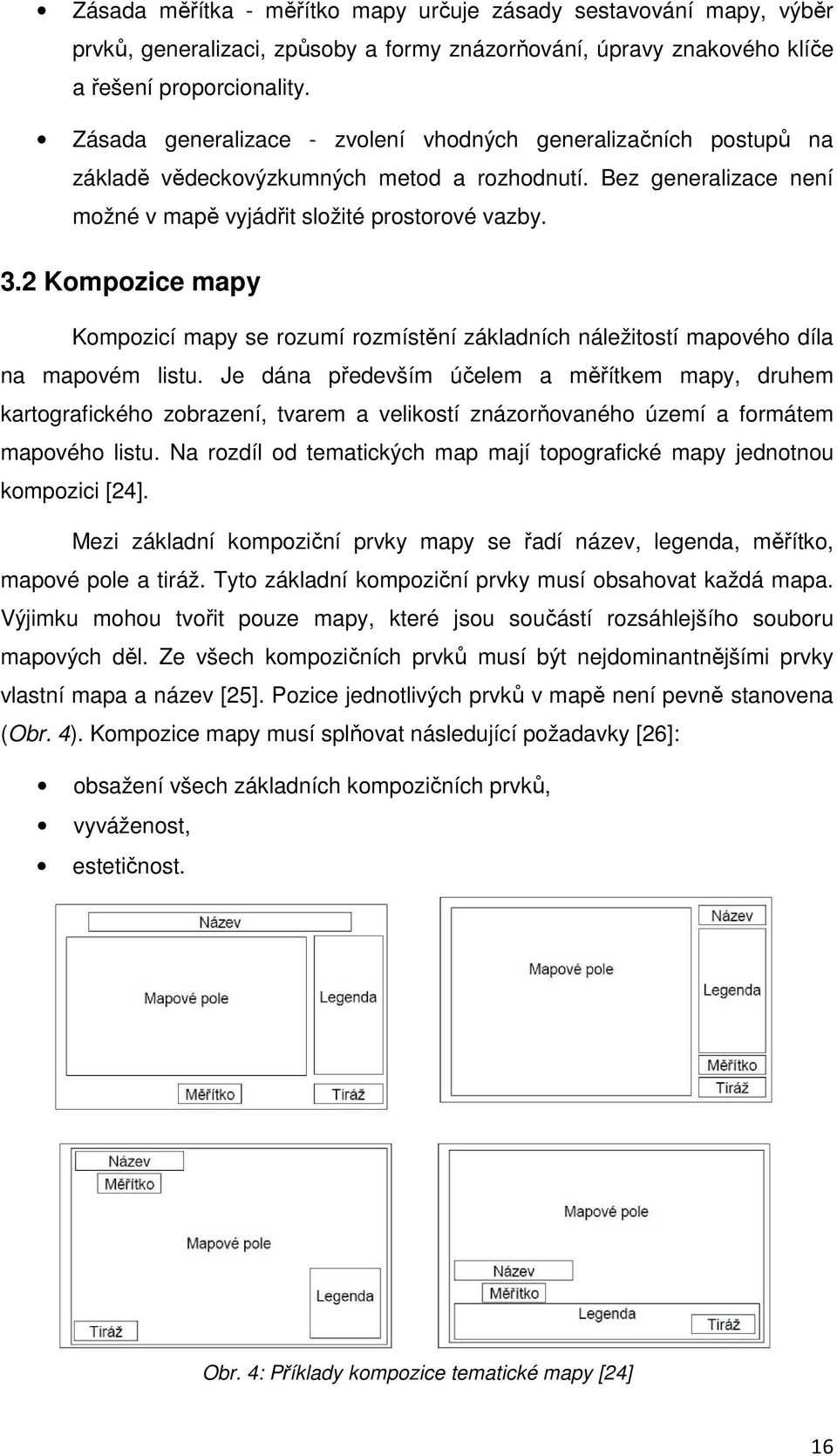 2 Kompozice mapy Kompozicí mapy se rozumí rozmístění základních náležitostí mapového díla na mapovém listu.