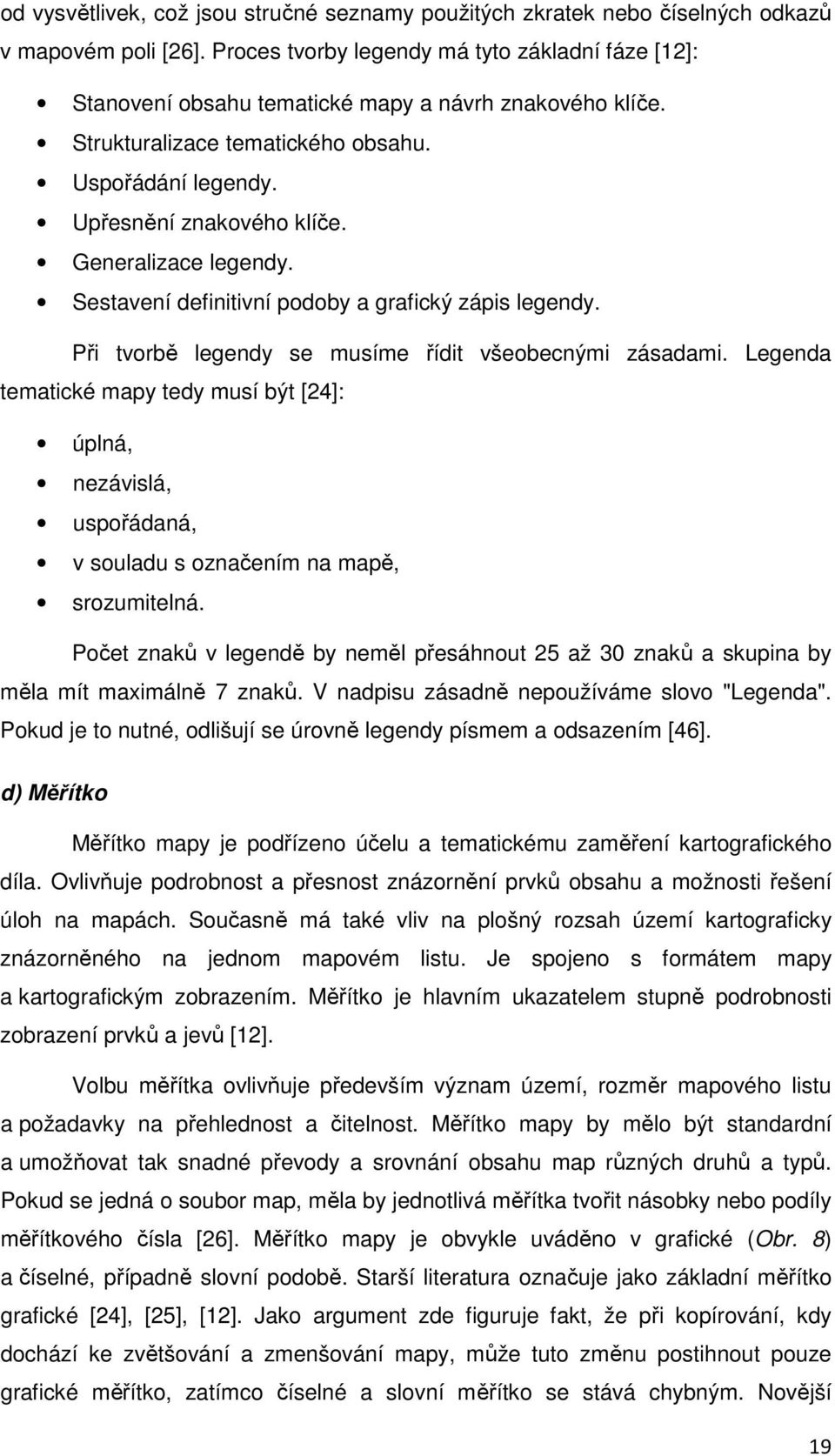 Generalizace legendy. Sestavení definitivní podoby a grafický zápis legendy. Při tvorbě legendy se musíme řídit všeobecnými zásadami.