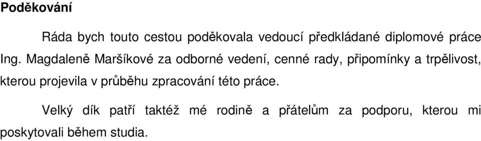 Magdaleně Maršíkové za odborné vedení, cenné rady, připomínky a trpělivost,