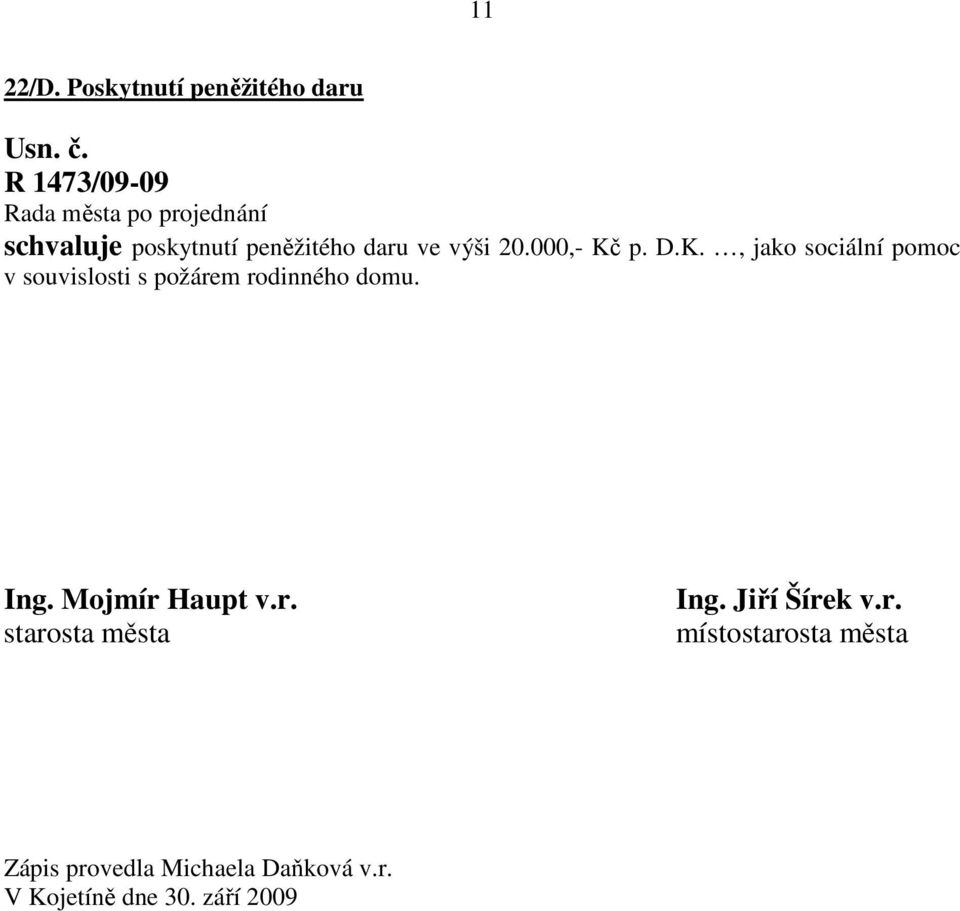 výši 20.000,- Kč p. D.K., jako sociální pomoc v souvislosti s požárem rodinného domu.