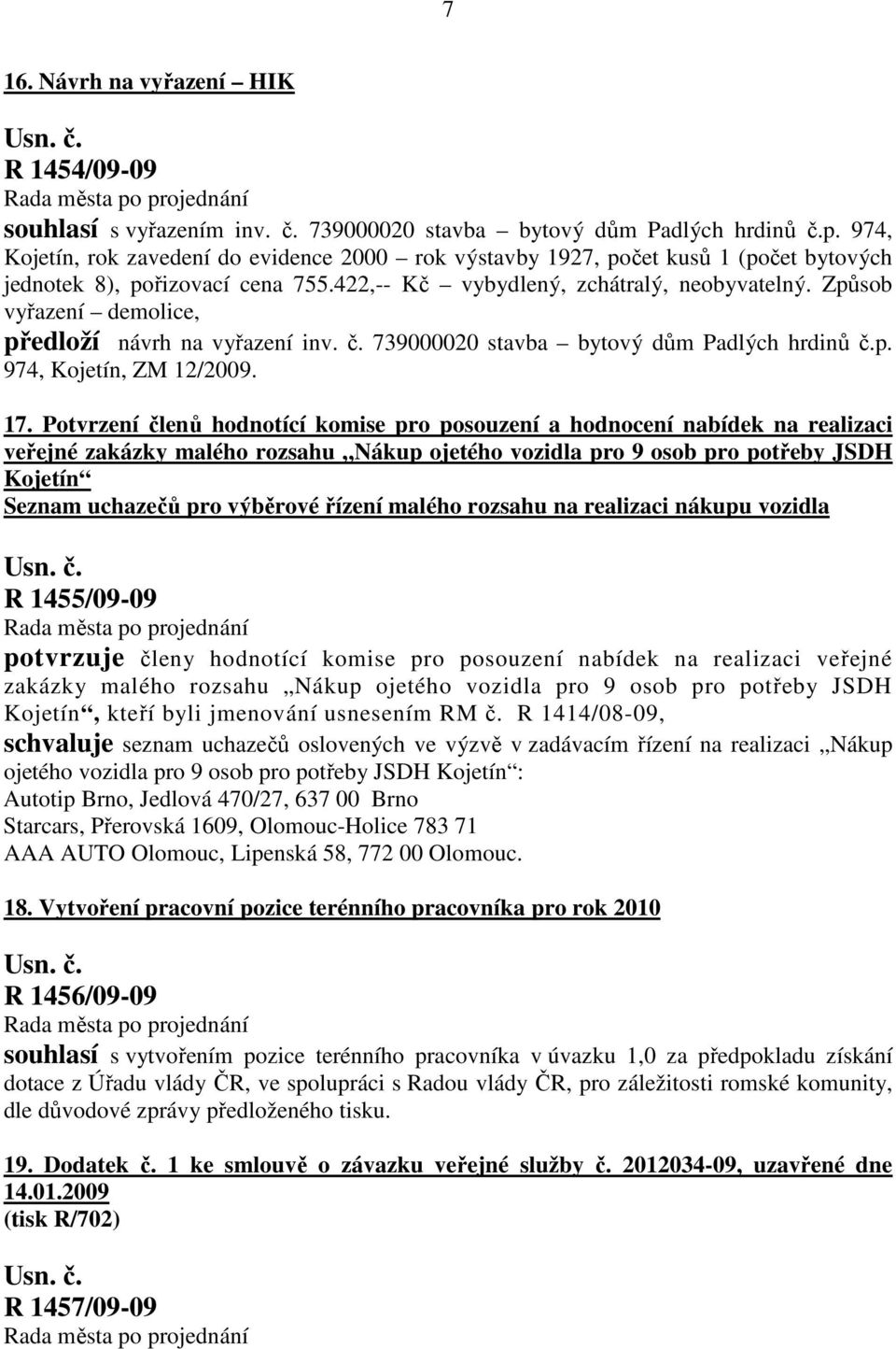Způsob vyřazení demolice, předloží návrh na vyřazení inv. č. 739000020 stavba bytový dům Padlých hrdinů č.p. 974, Kojetín, ZM 12/2009. 17.