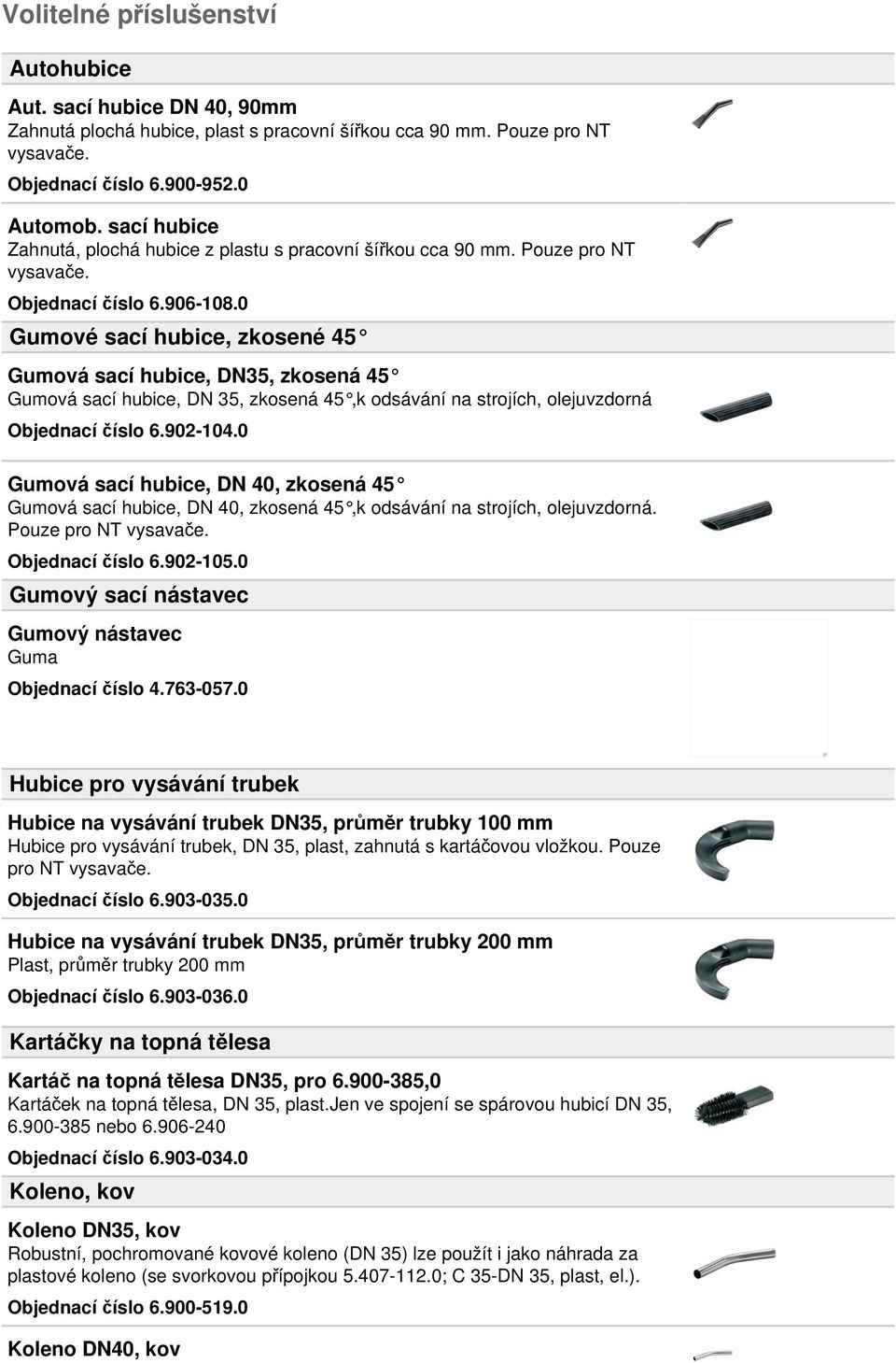 0 Gumové sací hubice, zkosené 45 Gumová sací hubice, DN35, zkosená 45 Gumová sací hubice, DN 35, zkosená 45,k odsávání na strojích, olejuvzdorná Objednací číslo 6.902-104.