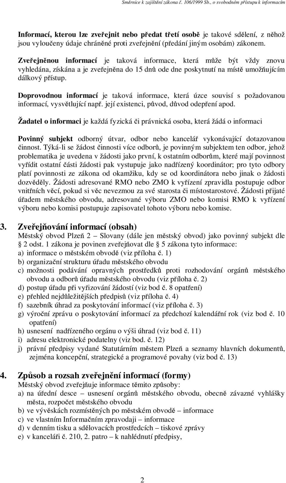 Doprovodnou informací je taková informace, která úzce souvisí s požadovanou informací, vysvětlující např. její existenci, původ, důvod odepření apod.