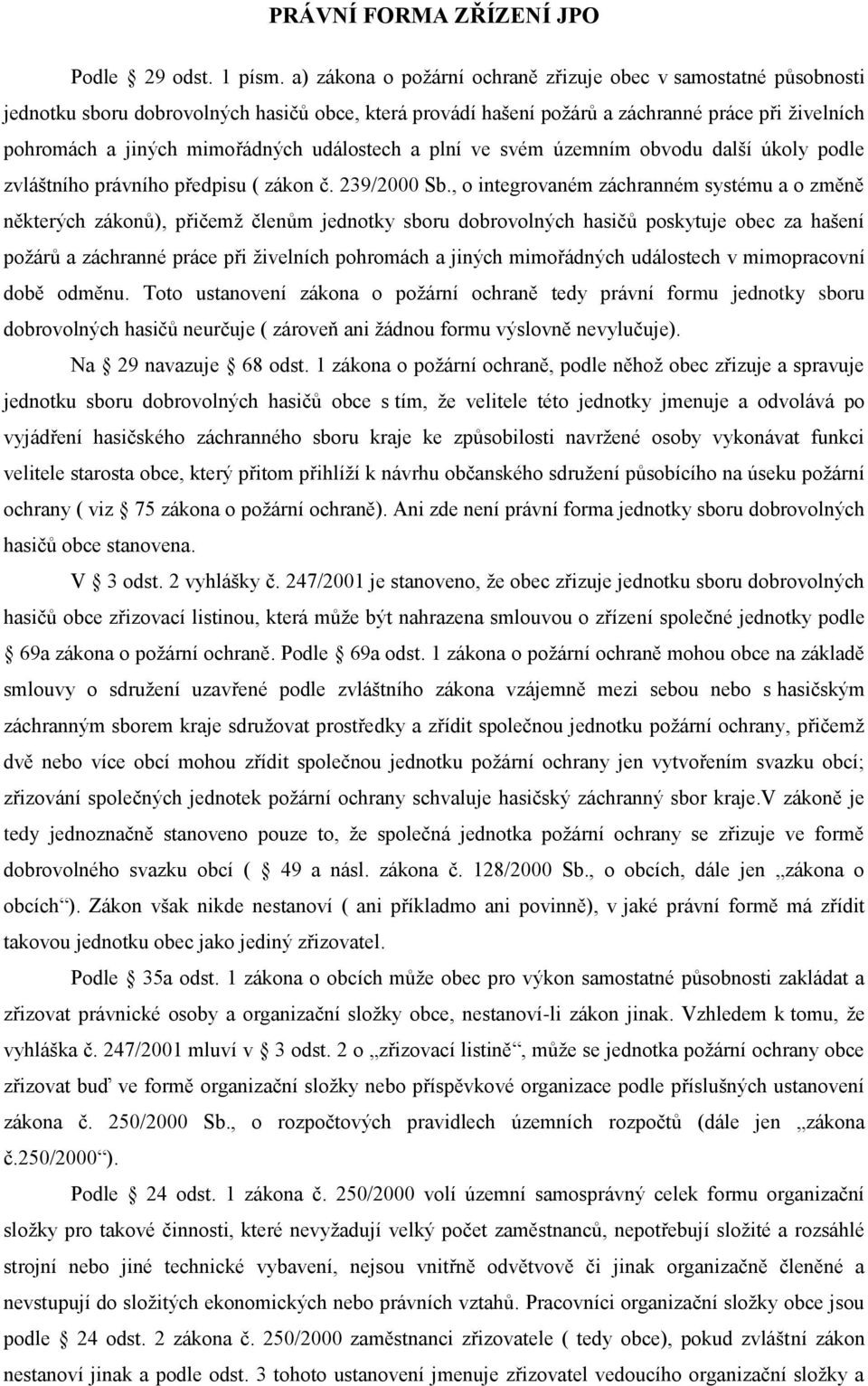 událostech a plní ve svém územním obvodu další úkoly podle zvláštního právního předpisu ( zákon č. 239/2000 Sb.