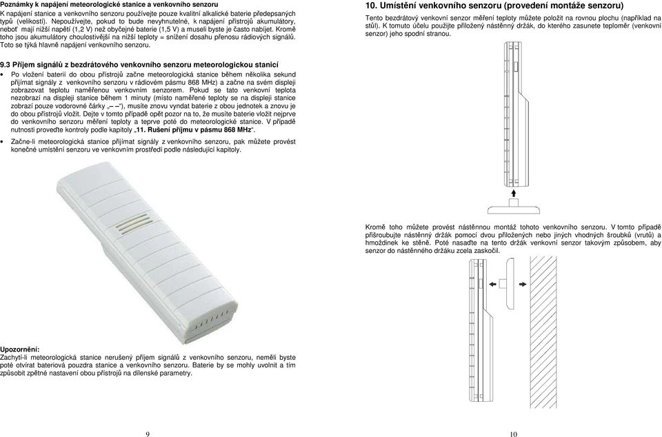 Kromě toho jsou akumulátory choulostivější na nižší teploty = snížení dosahu přenosu rádiových signálů. Toto se týká hlavně napájení venkovního senzoru. 10.