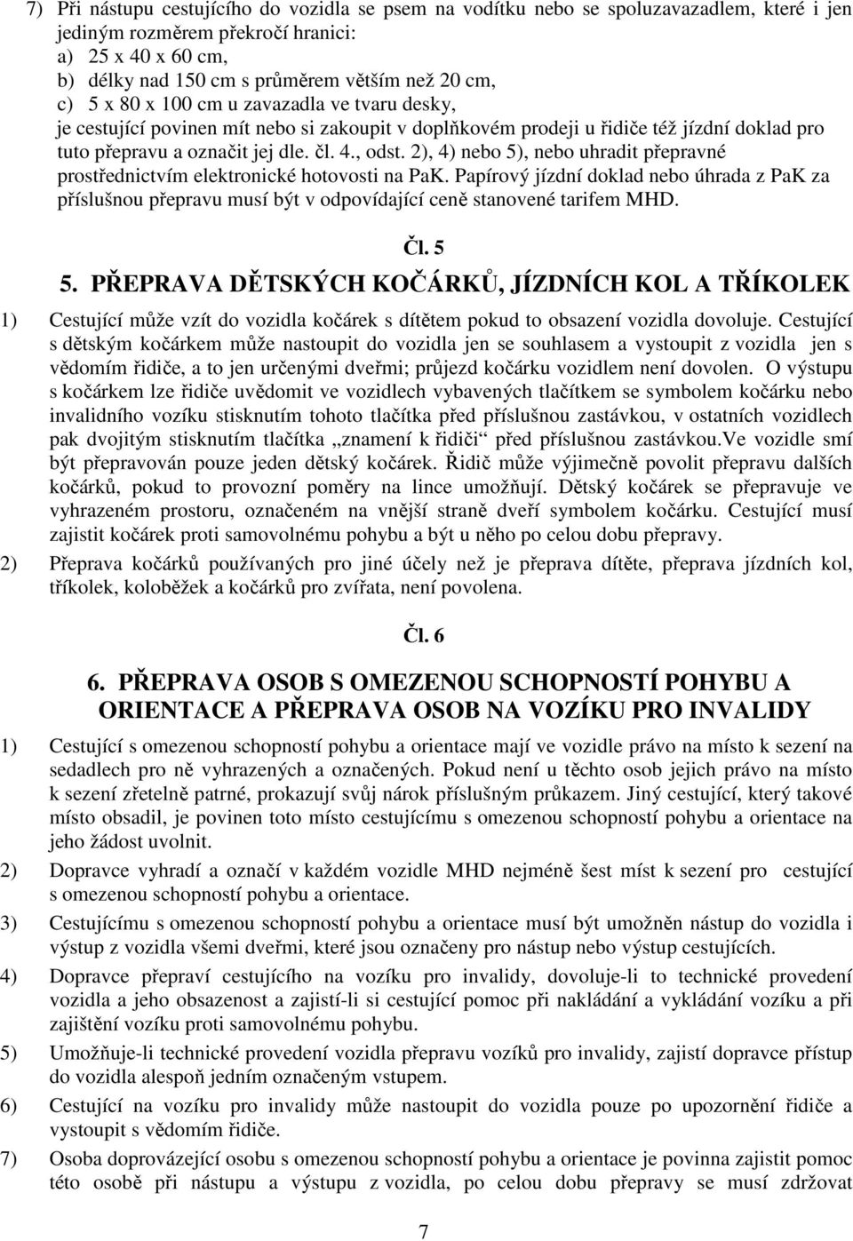 2), 4) nebo 5), nebo uhradit přepravné prostřednictvím elektronické hotovosti na PaK.