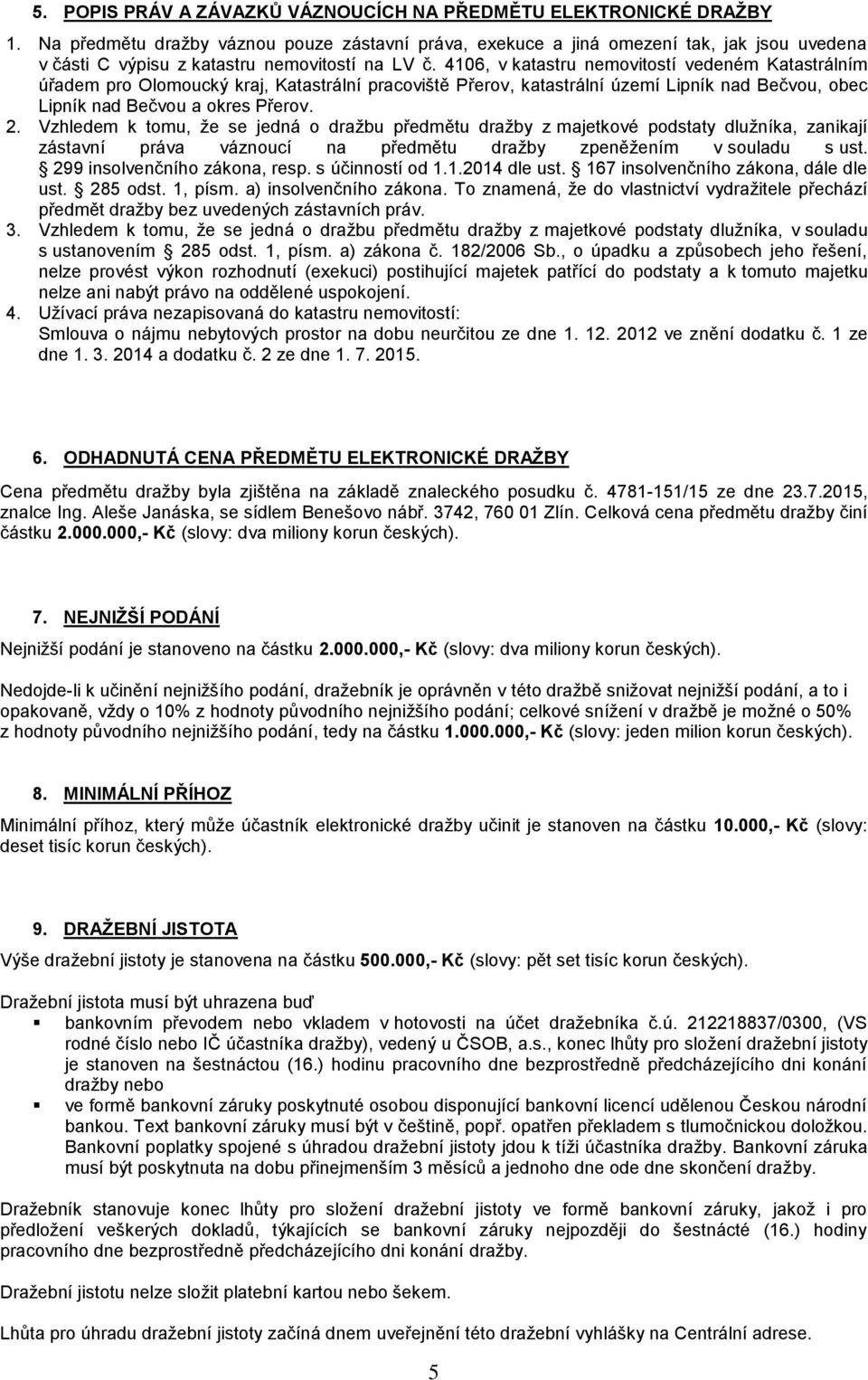 4106, v katastru nemovitostí vedeném Katastrálním úřadem pro Olomoucký kraj, Katastrální pracoviště Přerov, katastrální území Lipník nad Bečvou, obec Lipník nad Bečvou a okres Přerov. 2.