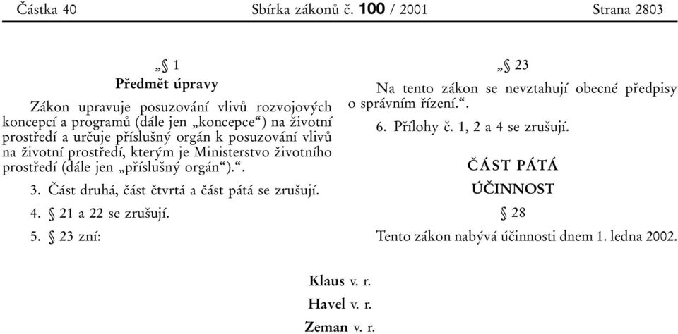 3ivotn 0 1 0 0 prostr 0 3ed 0 1 0 0 a urc 0 3uje pr 0 3 0 1 0 0slus 0 3ny 0 0 orga 0 0n k posuzova 0 0n 0 1 0 0 vlivu 0 8 na z 0 3ivotn 0 1 0 0 prostr 0 3ed 0 1 0 0, ktery 0 0m je Ministerstvo z 0
