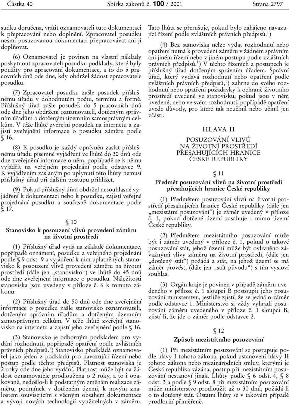 1 76) Oznamovatel je povinen na vlastn 0 1 0 0 na 0 0klady poskytnout zpracovateli posudku podklady, ktere 0 0 byly pouz 0 3ity pro zpracova 0 0n 0 1 0 0 dokumentace, a to do 5 pracovn 0 1 0 0ch dnu