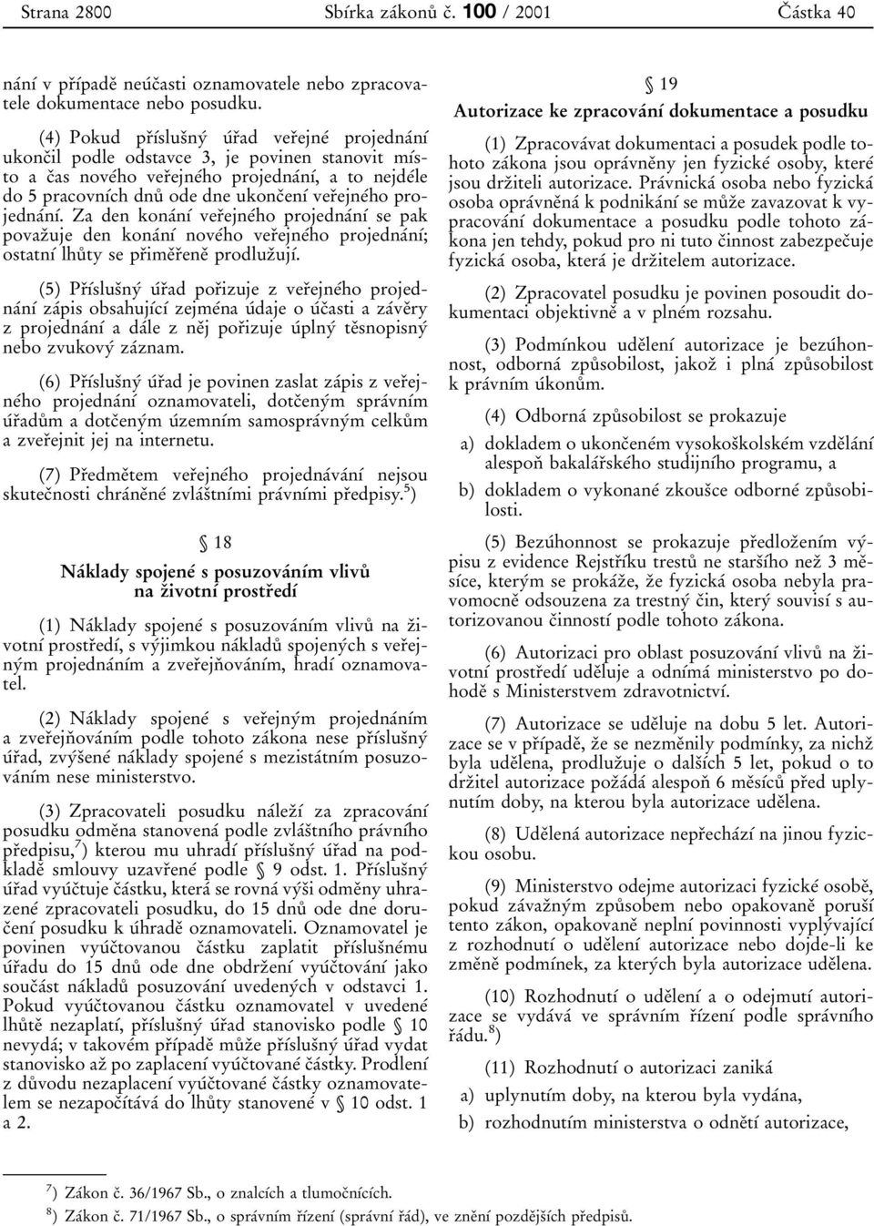projedna 0 0n 0 1 0 0, a to nejde 0 0le do 5 pracovn 0 1 0 0ch dnu 0 8 ode dne ukonc 0 3en 0 1 0 0 v er 0 3ejne 0 0ho projedna 0 0n 0 1 0 0.