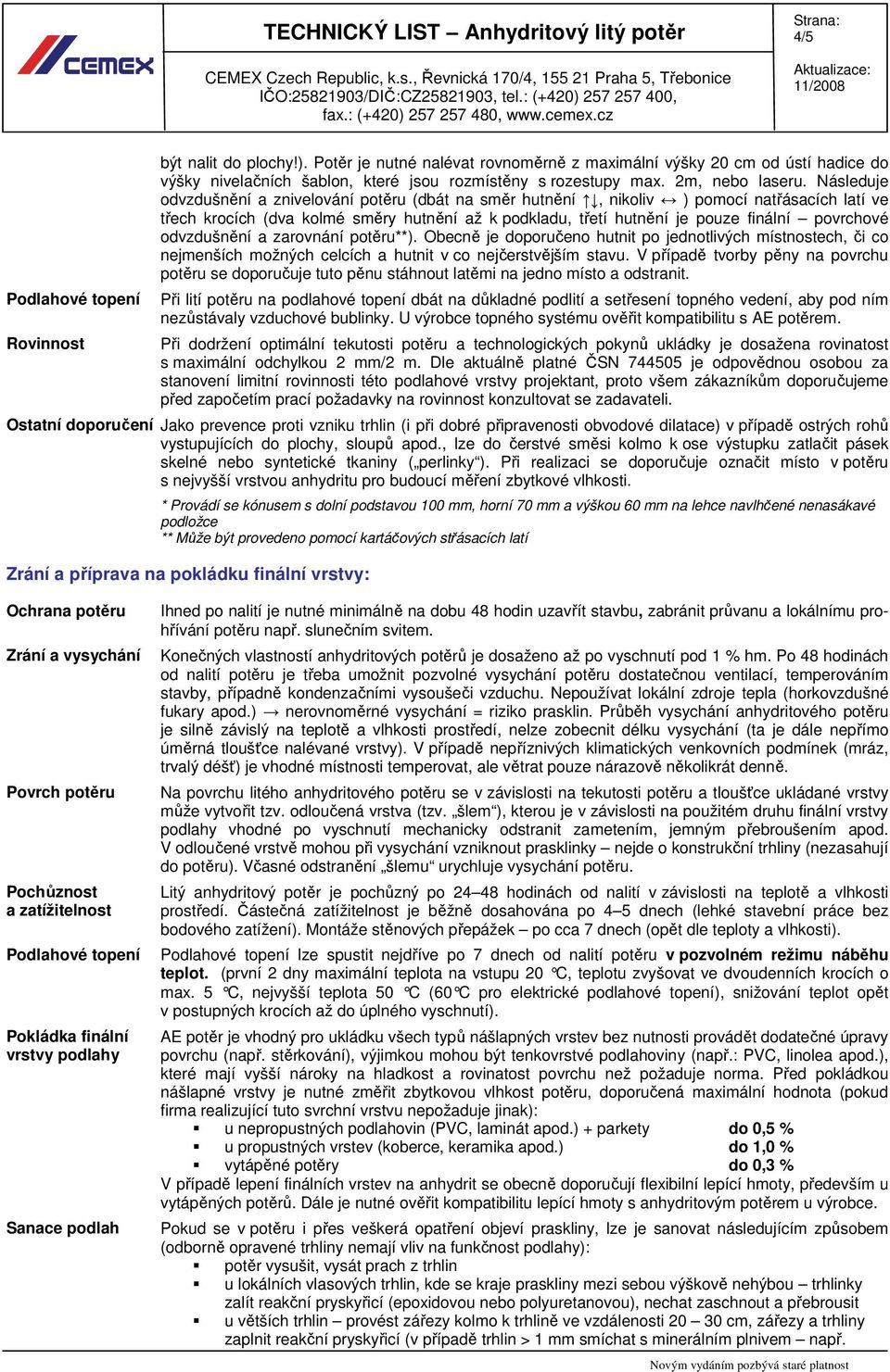 odvzdušnění a zarovnání potěru**). Obecně je doporučeno hutnit po jednotlivých místnostech, či co nejmenších možných celcích a hutnit v co nejčerstvějším stavu.