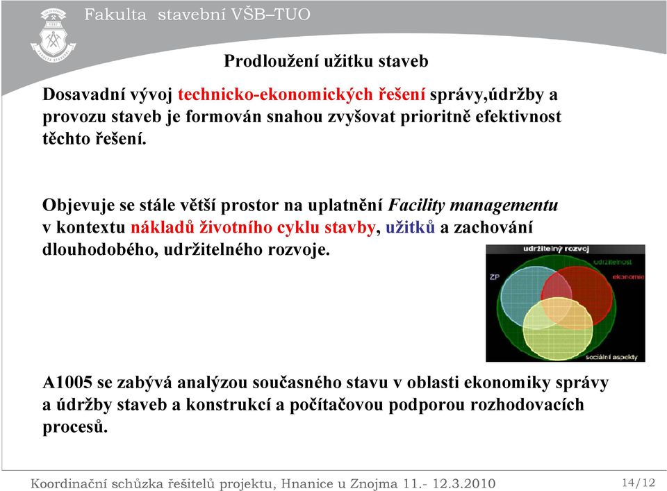 Objevuje se stále větší prostor na uplatnění Facility managementu v kontextu nákladů životního cyklu stavby, užitků a zachování