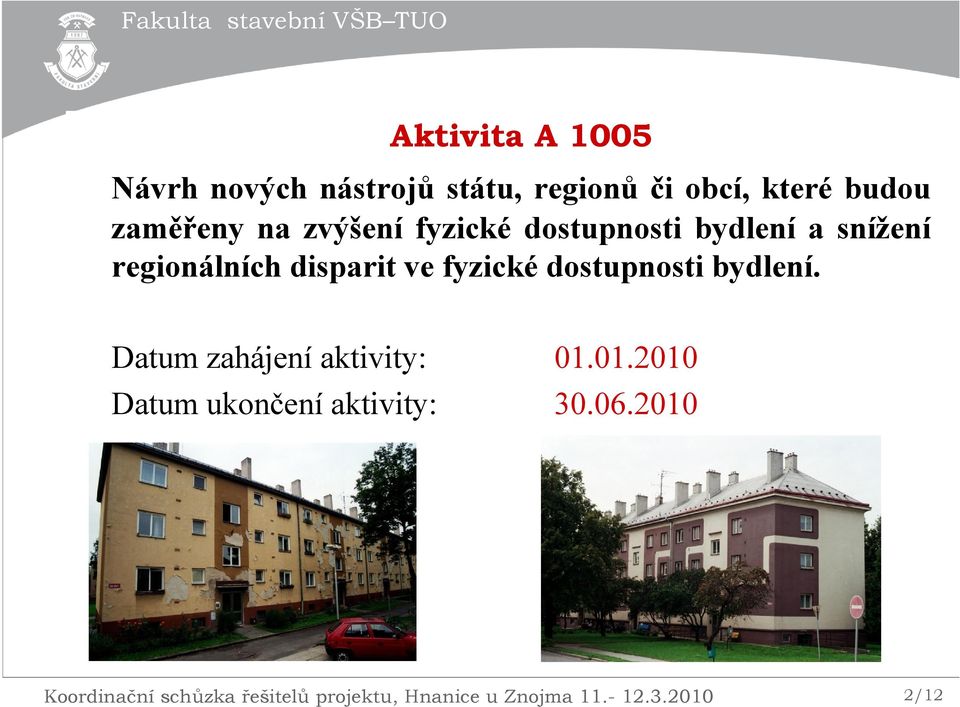 dostupnosti bydlení. Datum zahájení aktivity: 01.01.2010 Datum ukončení aktivity: 30.
