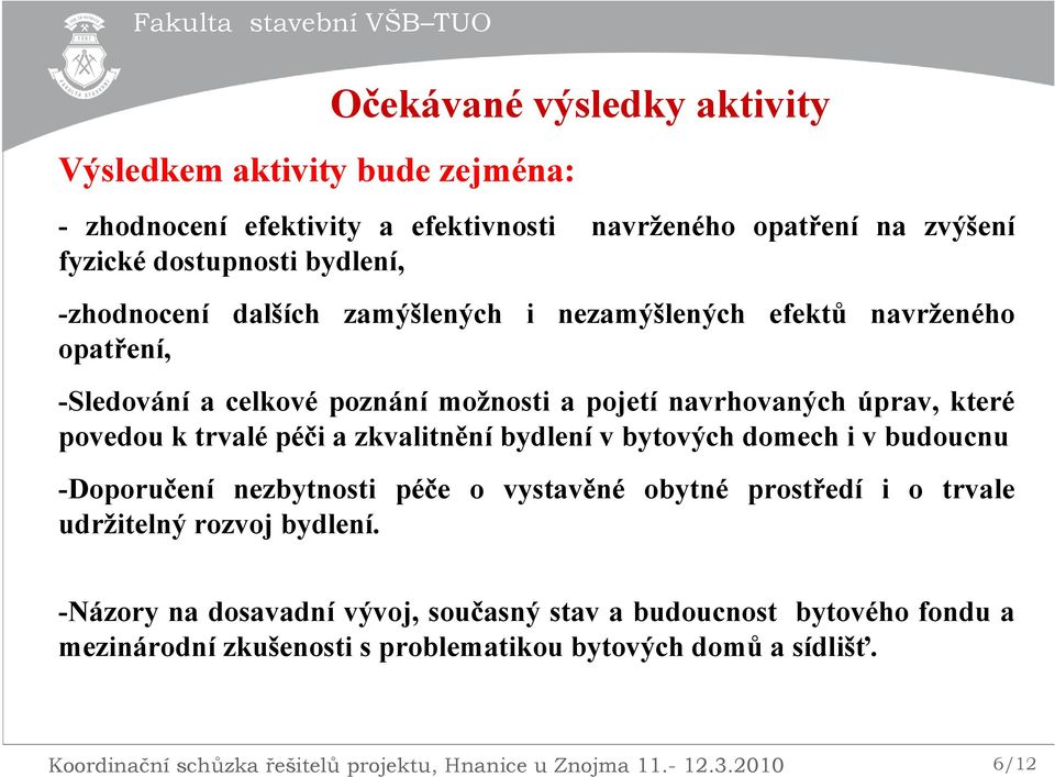 bydlení v bytových domech i v budoucnu -Doporučení nezbytnosti péče o vystavěné obytné prostředí i o trvale udržitelný rozvoj bydlení.