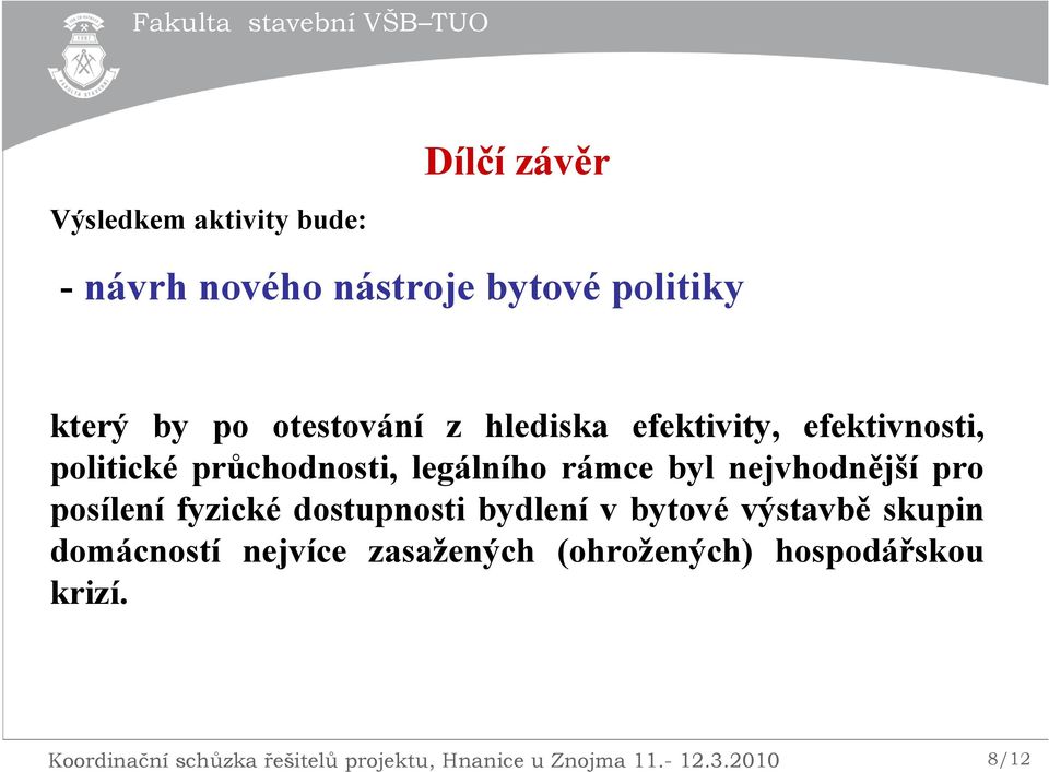 posílení fyzické dostupnosti bydlení v bytové výstavbě skupin domácností nejvíce zasažených