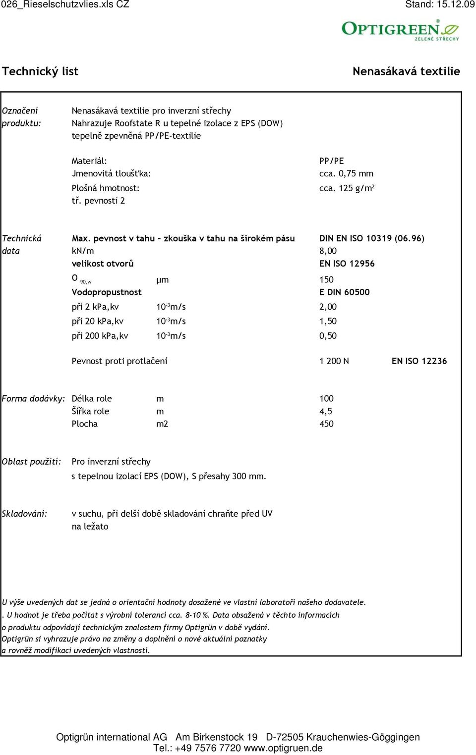 0,75 mm Plošná hmotnost: cca. 125 g/m 2 tř. pevnosti 2 Technická data Max.