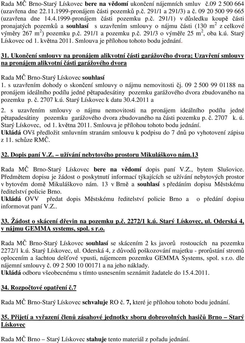 Starý Lískovec od 1. května 2011. Smlouva je přílohou tohoto bodu jednání. 31.