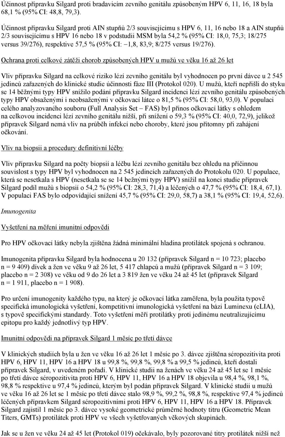 39/276), respektive 57,5 % (95% CI: 1,8, 83,9; 8/275 versus 19/276).
