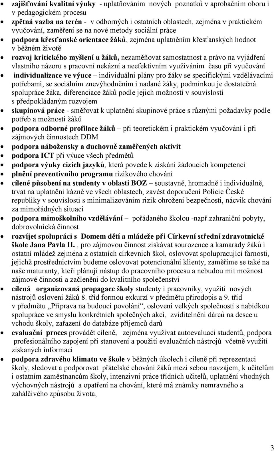 na vyjádření vlastního názoru s pracovní nekázní a neefektivním využíváním času při vyučování individualizace ve výuce individuální plány pro žáky se specifickými vzdělávacími potřebami, se sociálním