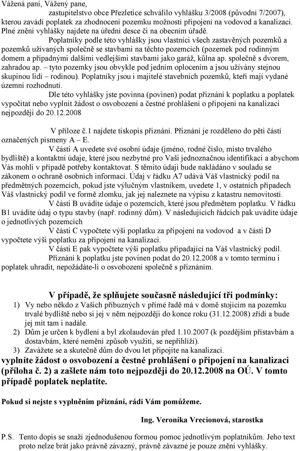 Poplatníky podle této vyhlášky jsou vlastníci všech zastavěných pozemků a pozemků užívaných společně se stavbami na těchto pozemcích (pozemek pod rodinným domem a případnými dalšími vedlejšími