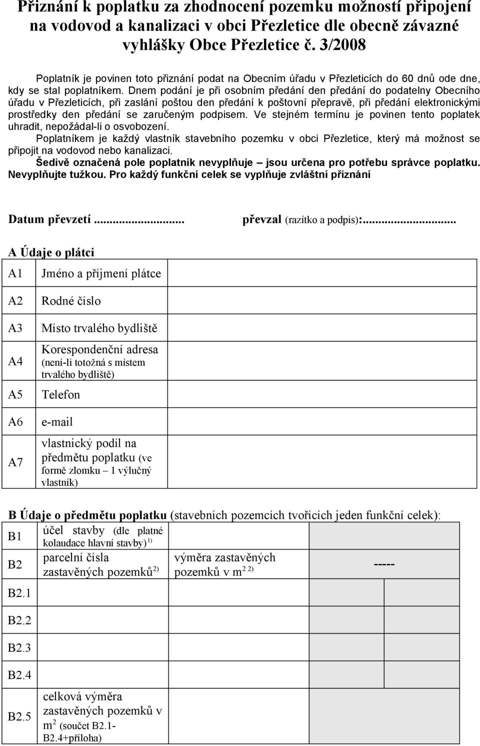 Dnem podání je při osobním předání den předání do podatelny Obecního úřadu v Přezleticích, při zaslání poštou den předání k poštovní přepravě, při předání elektronickými prostředky den předání se