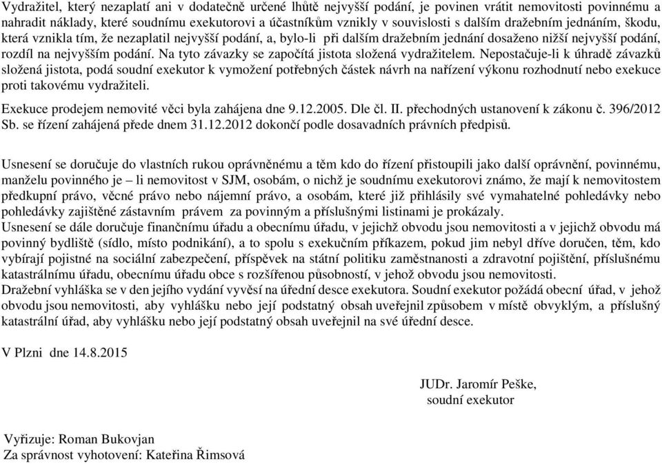 Na tyto závazky se započítá jistota složená vydražitelem.