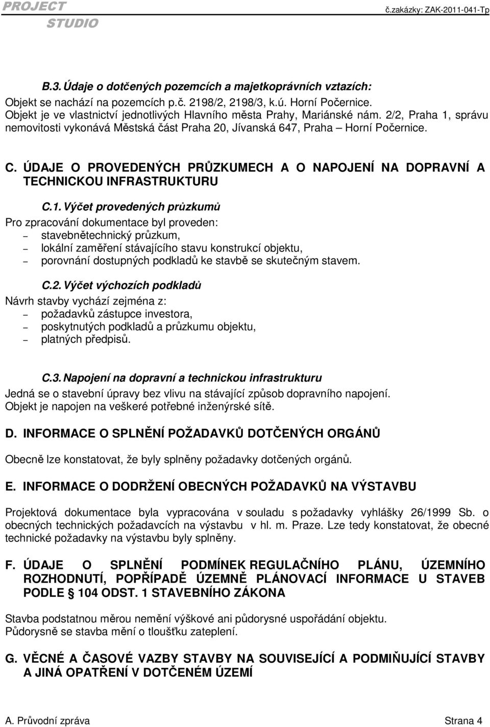 ÚDAJE O PROVEDENÝCH PRŮZKUMECH A O NAPOJENÍ NA DOPRAVNÍ A TECHNICKOU INFRASTRUKTURU C.1.