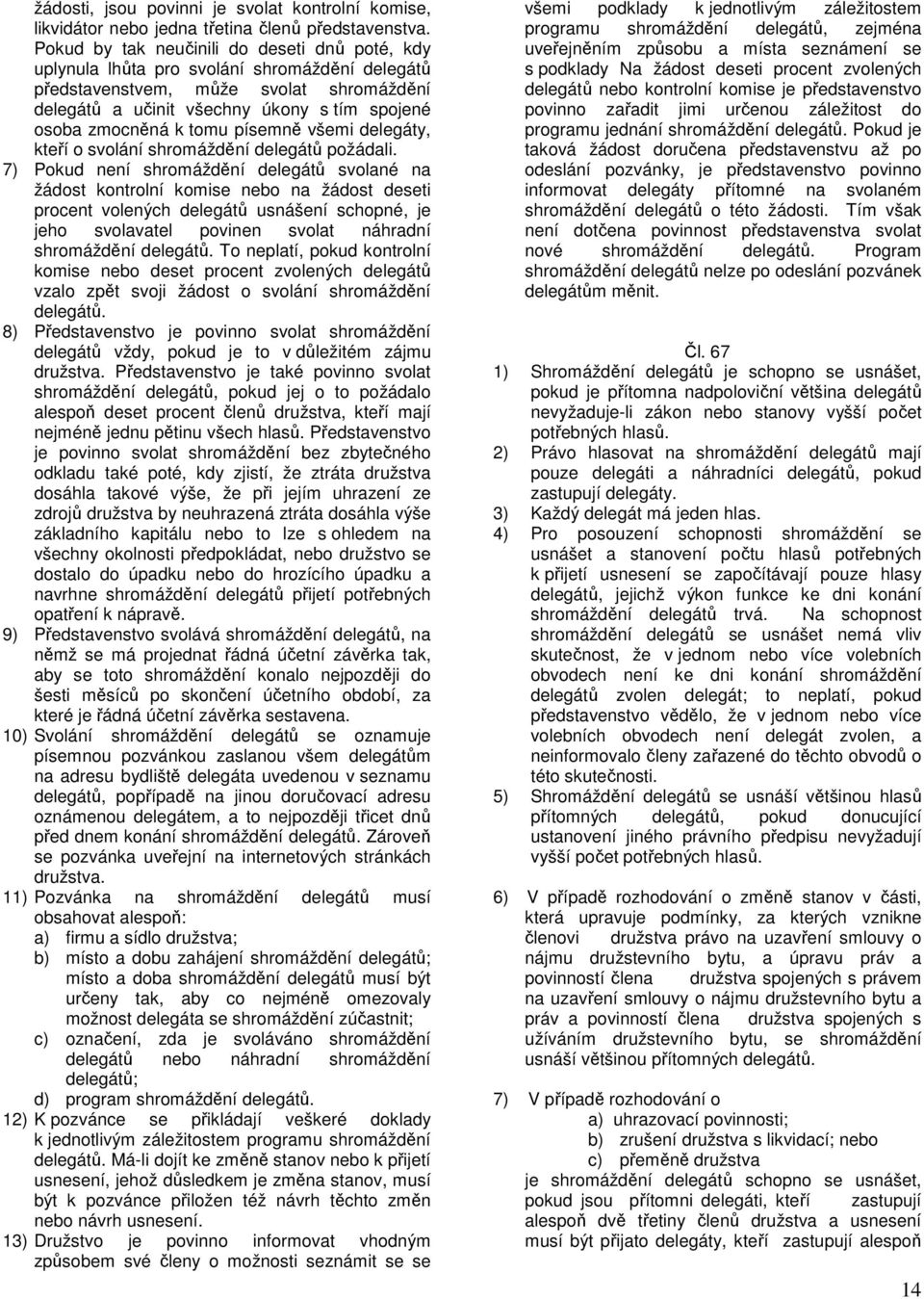 tomu písemně všemi delegáty, kteří o svolání shromáždění delegátů požádali.