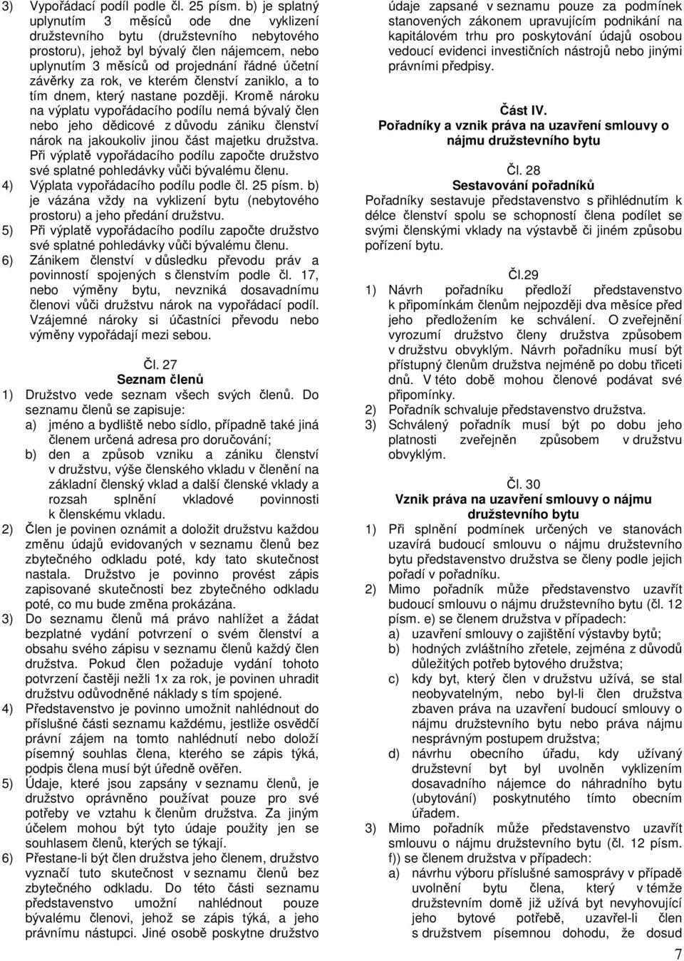 rok, ve kterém členství zaniklo, a to tím dnem, který nastane později.