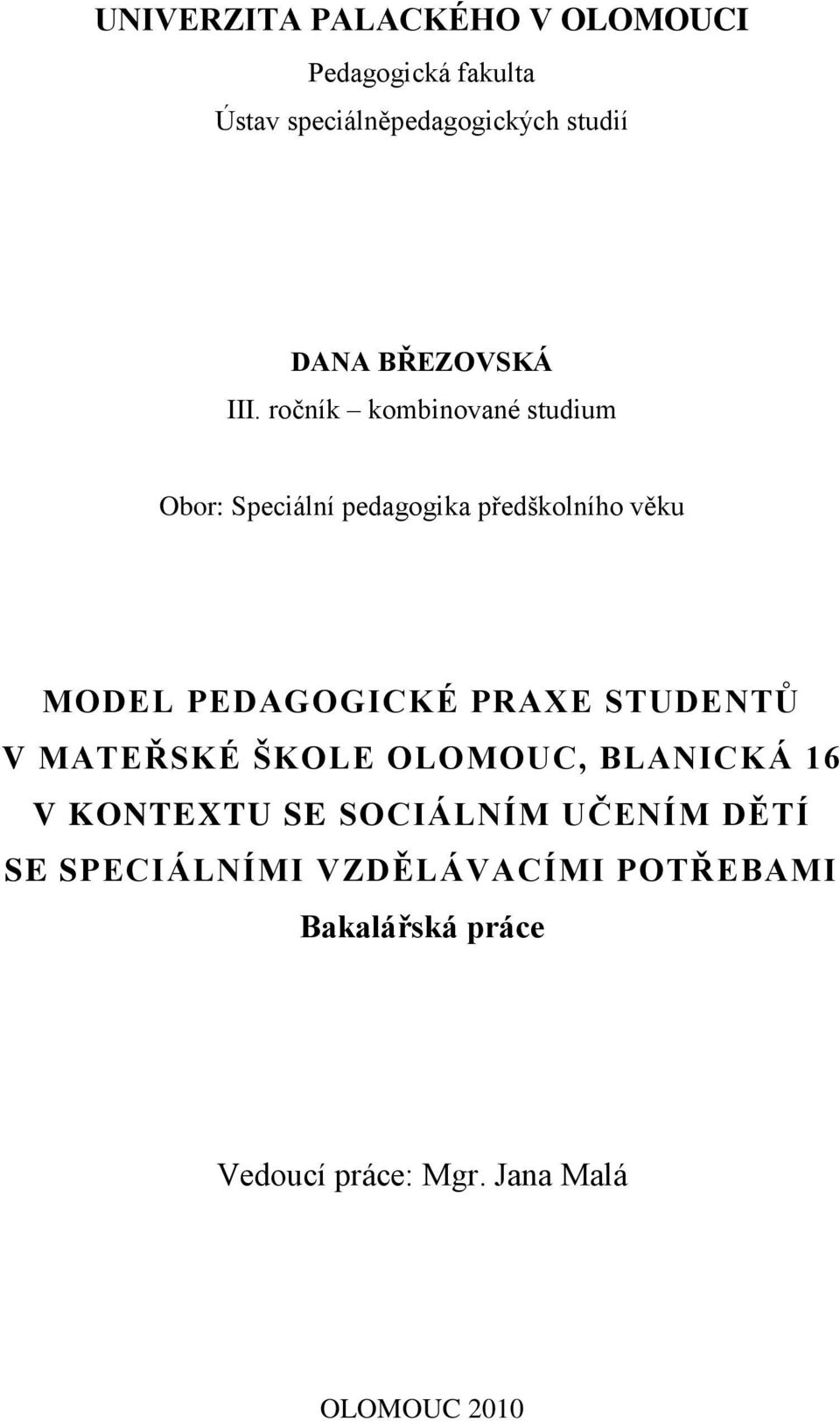 ročník kombinované studium Obor: Speciální pedagogika předškolního věku MODEL PEDAGOGICKÉ PRAXE