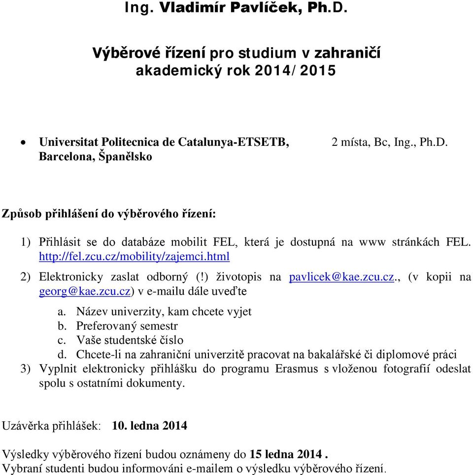 , Ph.D. Barcelona, Španělsko 2) Elektronicky zaslat odborný (!