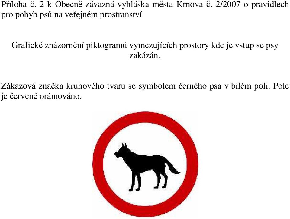 znázornění piktogramů vymezujících prostory kde je vstup se psy zakázán.