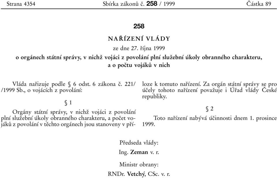 voja 0 0ku 0 8 v nich Vla 0 0da nar 0 3izuje podle Л 6 odst. 6 za 0 0kona c 0 3. 221/ /1999 Sb.