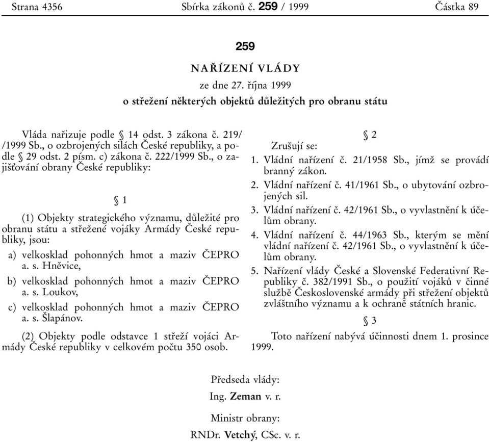 , o ozbrojeny 0 0ch sila 0 0ch C 0 3 eske 0 0 republiky, a podle Л 29 odst. 2 p 0 1 0 0sm. c) za 0 0kona c 0 3. 222/1999 Sb.
