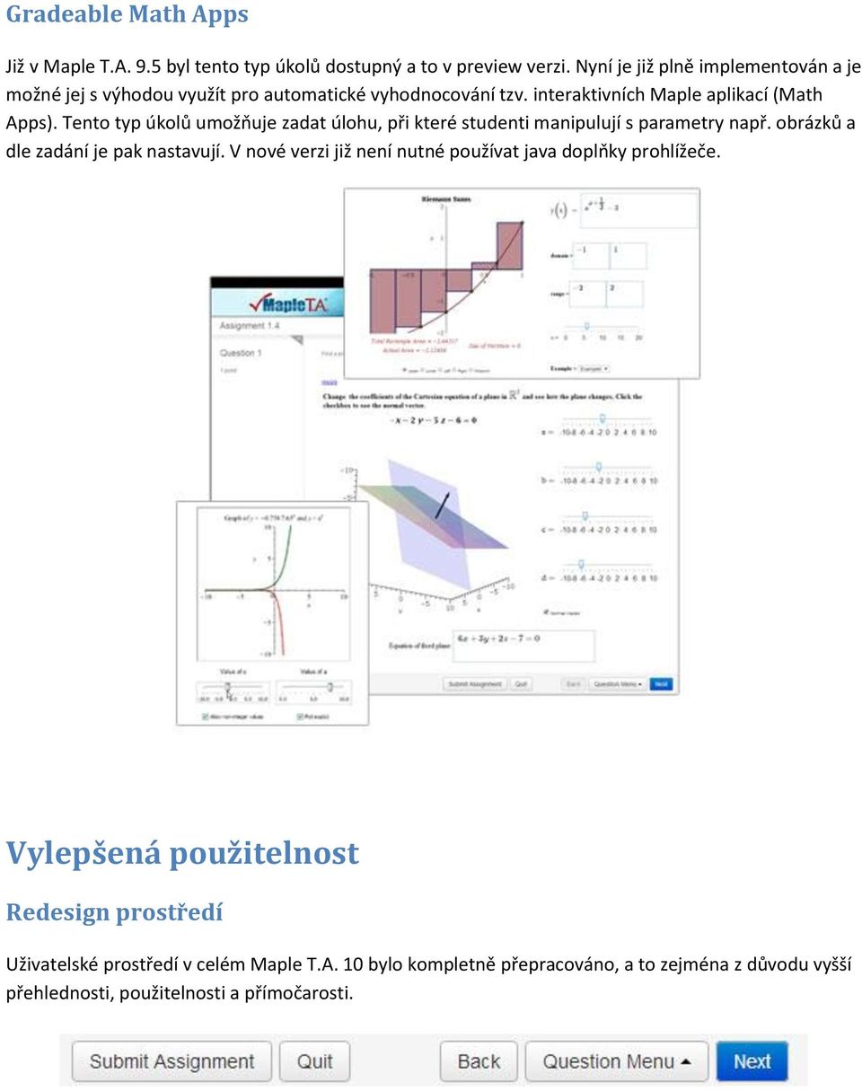 Tento typ úkolů umožňuje zadat úlohu, při které studenti manipulují s parametry např. obrázků a dle zadání je pak nastavují.