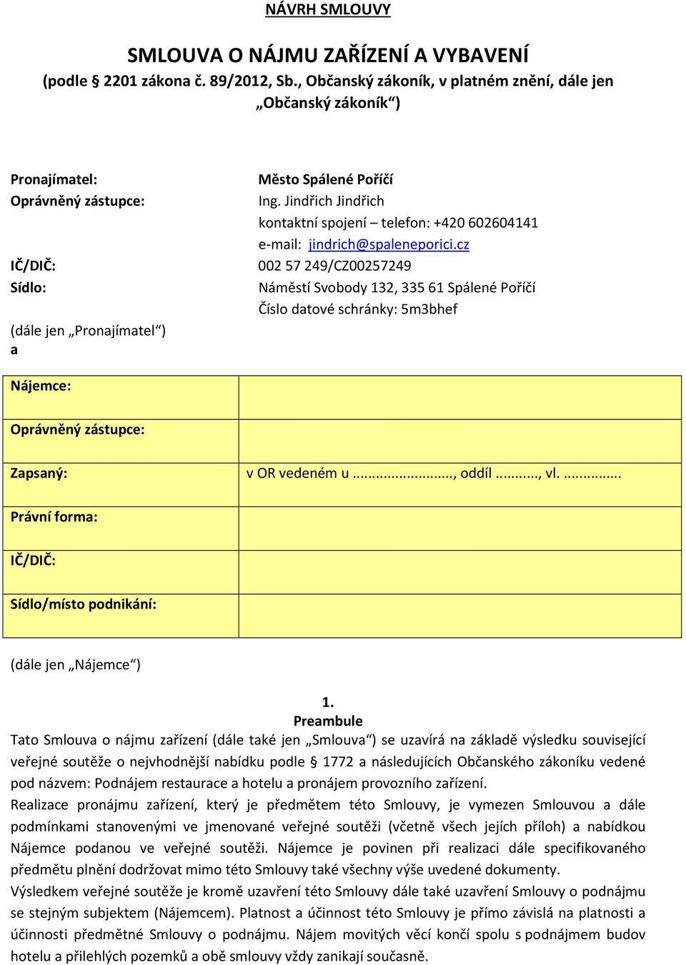 Jindřich Jindřich kontaktní spojení telefon: +420 602604141 e-mail: jindrich@spaleneporici.